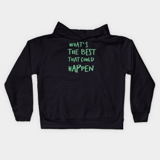 What's The Best That Could Happen Kids Hoodie